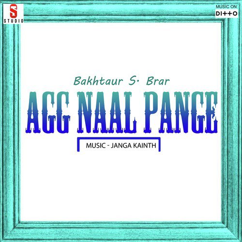 Agg Naal Pange Bakhtaur S. Brar MP3 Download