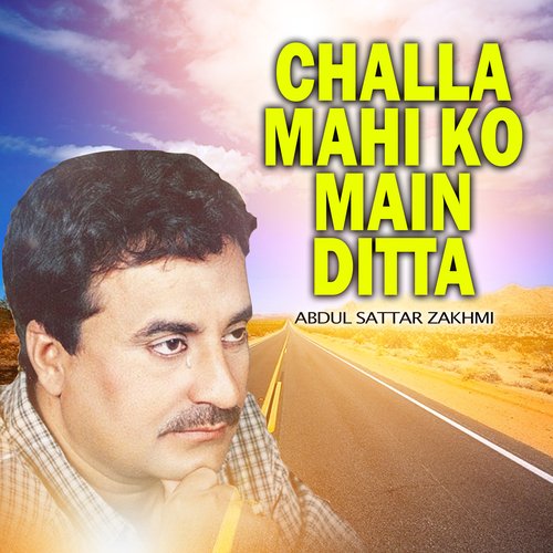 Challa Mahi Ko Main Ditta Abdul Sattar Zakhmi MP3 Download